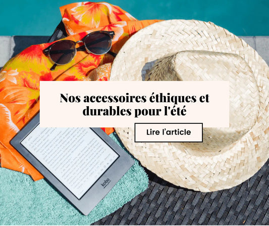 7 accessoires éthiques et durables pour l'été
