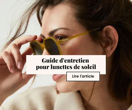 Guide d'entretien des lunettes de soleil