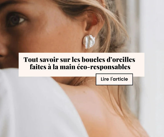 Tout savoir sur les boucles d’oreilles faites à la main éco-responsables