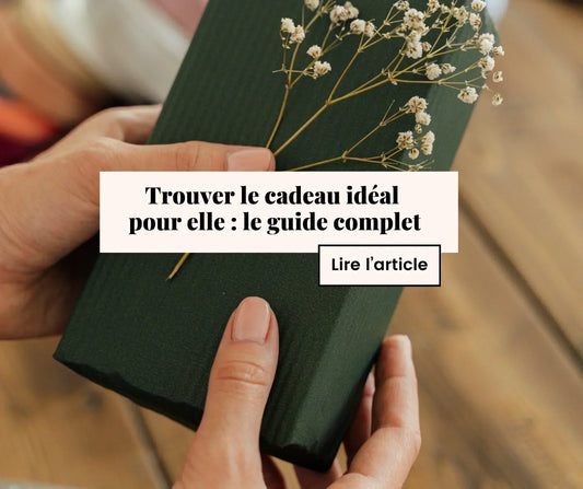 Trouver le cadeau idéal pour elle : le guide complet