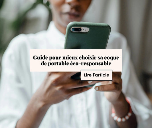 Guide pour mieux choisir sa coque de portable éco-responsable