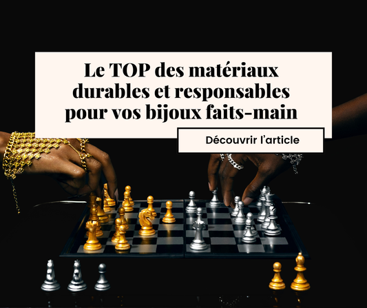 Top des matériaux durables et responsables pour vos bijoux faits-main